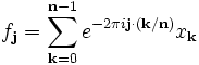 f_\mathbf{j} = \sum_{\mathbf{k}=0}^{\mathbf{n}-1} e^{-2\pi i \mathbf{j} \cdot (\mathbf{k} / \mathbf{n})} x_\mathbf{k}
